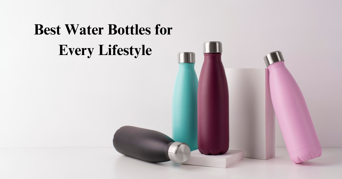 Best Water Bottles for Every Lifestyle
