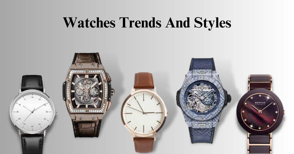 Watches Trends And Styles
