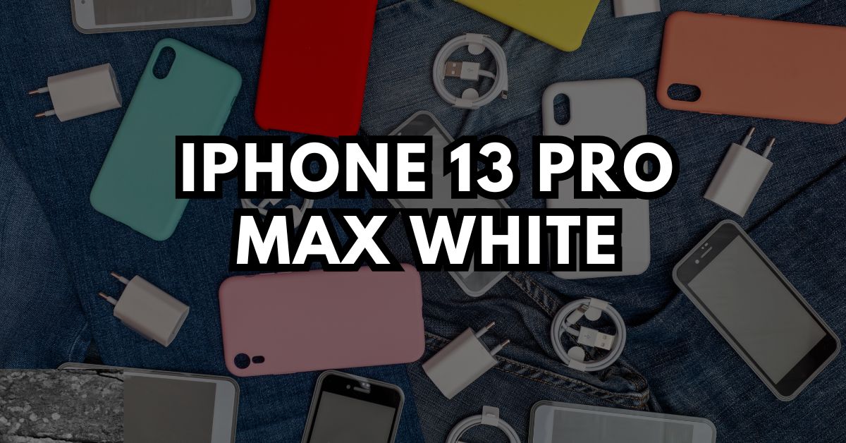 iPhone 13 Pro Max White: Simple Guide to Resolve Issues