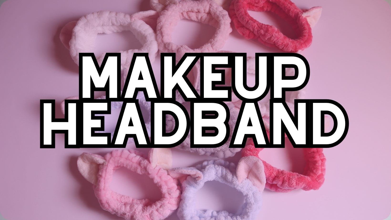 Your Complete Guide to Awesome Makeup Headband for Beauty